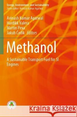 Methanol: A Sustainable Transport Fuel for SI Engines Agarwal, Avinash Kumar 9789811612268