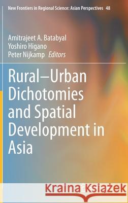 Rural-Urban Dichotomies and Spatial Development in Asia Amitrajeet a. Batabyal Yoshiro Higano Peter Nijkamp 9789811612312