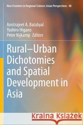 Rural-Urban Dichotomies and Spatial Development in Asia Batabyal, Amitrajeet a. 9789811612343