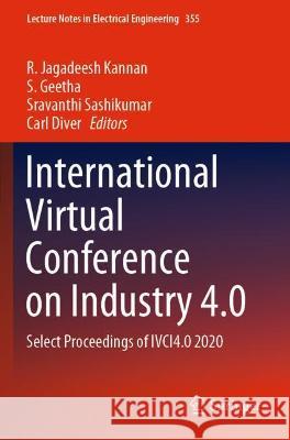 International Virtual Conference on Industry 4.0: Select Proceedings of IVCI4.0 2020 Kannan, R. Jagadeesh 9789811612466