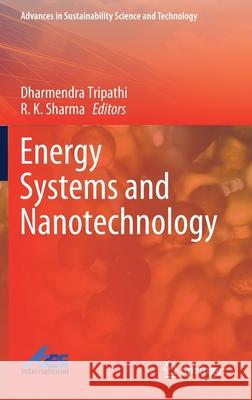 Energy Systems and Nanotechnology Dharmendra Tripathi Ravi Kumar Sharma 9789811612558