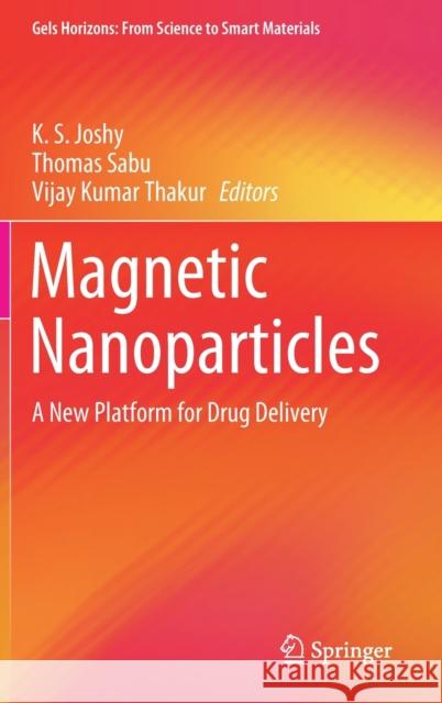 Magnetic Nanoparticles: A New Platform for Drug Delivery K. S. Joshy Thomas Sabu Vijay Kumar Thakur 9789811612596 Springer