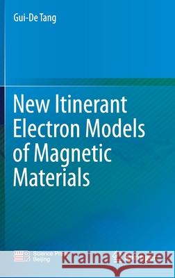 New Itinerant Electron Models of Magnetic Materials Gui-de Tang 9789811612701 Springer