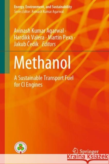 Methanol: A Sustainable Transport Fuel for CI Engines Avinash Kumar Agarwal Hardikk Valera Martin Pexa 9789811612794 Springer