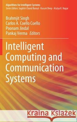 Intelligent Computing and Communication Systems Brahmjit Singh Carlos A. Coello Coello Poonam Jindal 9789811612947 Springer