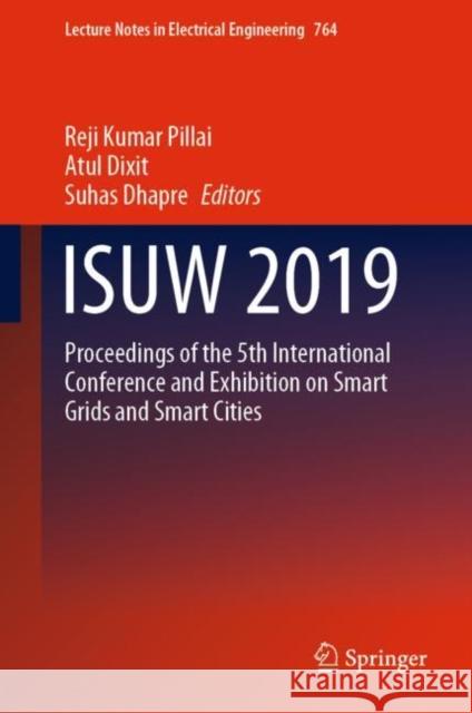 Isuw 2019: Proceedings of the 5th International Conference and Exhibition on Smart Grids and Smart Cities Reji Kumar Pillai Atul Dixit Suhas Dhapre 9789811612985