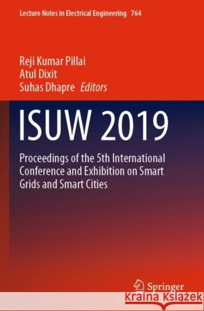 Isuw 2019: Proceedings of the 5th International Conference and Exhibition on Smart Grids and Smart Cities Pillai, Reji Kumar 9789811613012 Springer Nature Singapore
