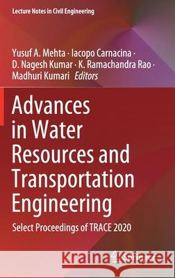 Advances in Water Resources and Transportation Engineering: Select Proceedings of Trace 2020 Yusuf A. Mehta Iacopo Carnacina D. Nagesh Kumar 9789811613029 Springer