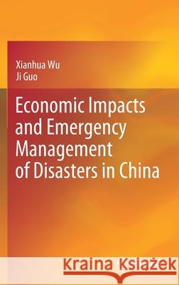 Economic Impacts and Emergency Management of Disasters in China Xianhua Wu Ji Guo 9789811613180 Springer