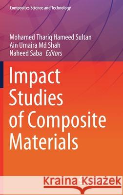 Impact Studies of Composite Materials Mohamed Thariq Hamee Ain Umaira MD Shah Naheed Saba 9789811613227 Springer