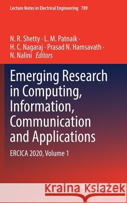 Emerging Research in Computing, Information, Communication and Applications: Ercica 2020, Volume 1 N. R. Shetty L. M. Patnaik H. C. Nagaraj 9789811613371 Springer