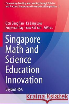 Singapore Math and Science Education Innovation: Beyond PISA Tan, Oon Seng 9789811613593 Springer Nature Singapore