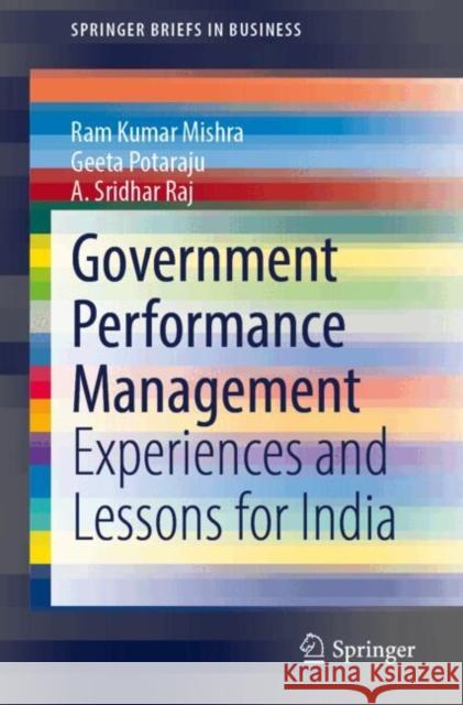 Government Performance Management: Experiences and Lessons for India Ram Kumar Mishra Geeta Potaraju A. Sridha 9789811613647 Springer