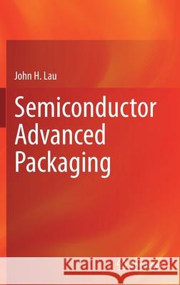 Semiconductor Advanced Packaging John H. Lau 9789811613753 Springer