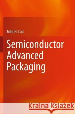 Semiconductor Advanced Packaging John H. Lau 9789811613784 Springer Nature Singapore