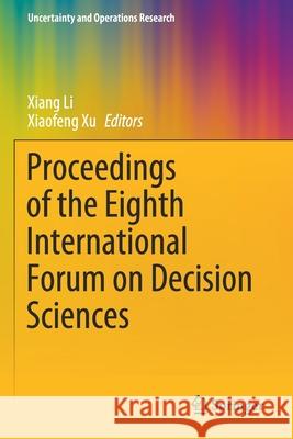 Proceedings of the Eighth International Forum on Decision Sciences Xiang Li Xiaofeng Xu 9789811613791 Springer
