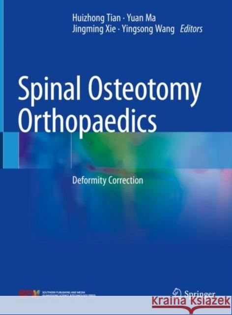 Spinal Osteotomy Orthopaedics: Deformity Correction Huizhong Tian Yuan Ma Jingming Xie 9789811613869