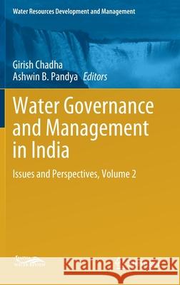 Water Governance and Management in India: Issues and Perspectives, Volume 2 Girish Chadha Ashwin B. Pandya 9789811614712 Springer