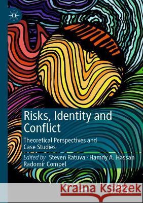 Risks, Identity and Conflict: Theoretical Perspectives and Case Studies Ratuva, Steven 9789811614880