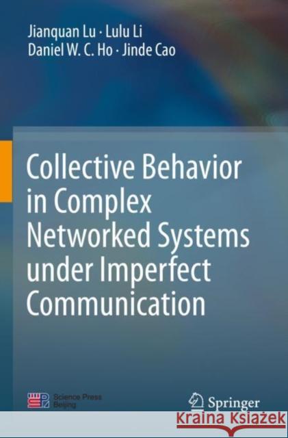 Collective Behavior in Complex Networked Systems Under Imperfect Communication Lu, Jianquan 9789811615085 Springer Nature Singapore
