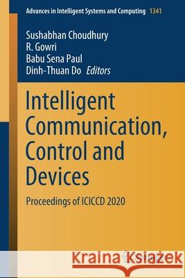 Intelligent Communication, Control and Devices: Proceedings of ICICCD 2020 Sushabhan Choudhury R. Gowri Babu Sen 9789811615092