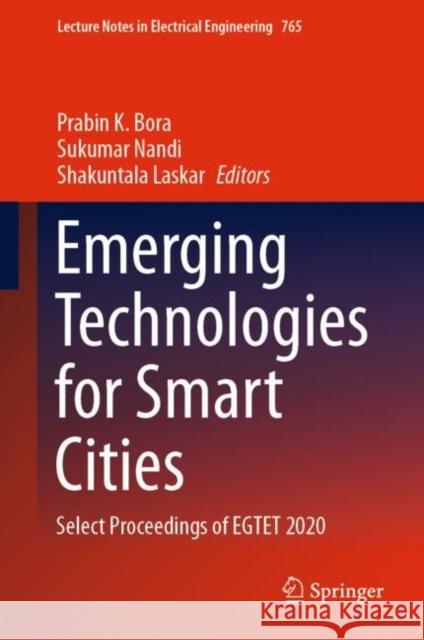 Emerging Technologies for Smart Cities: Select Proceedings of Egtet 2020 Prabin K. Bora Sukumar Nandi Shakuntala Laskar 9789811615498