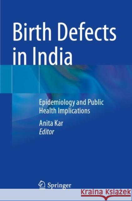 Birth Defects in India: Epidemiology and Public Health Implications Kar, Anita 9789811615566 Springer Nature Singapore