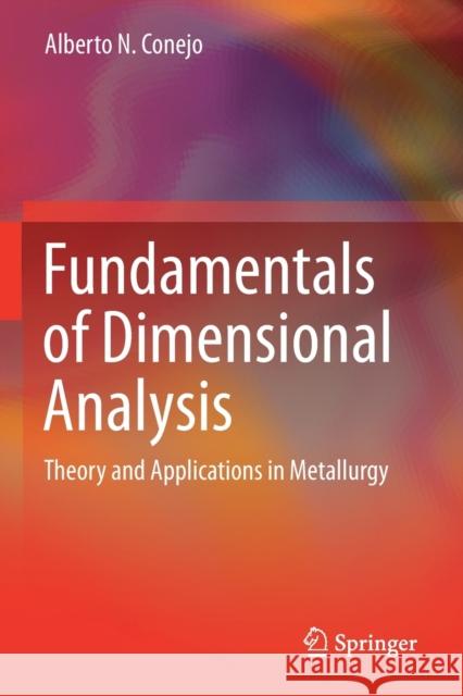 Fundamentals of Dimensional Analysis: Theory and Applications in Metallurgy Conejo, Alberto N. 9789811616044 Springer Nature Singapore