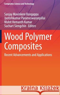 Wood Polymer Composites: Recent Advancements and Applications Sanjay Mavinker Jyotishkumar Parameswaranpillai Mohit Hemanth Kumar 9789811616051 Springer