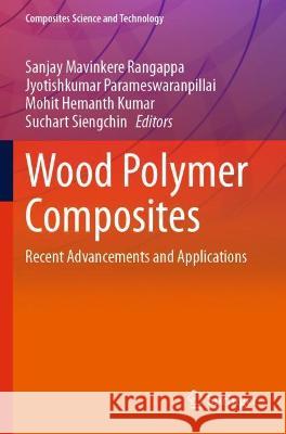 Wood Polymer Composites: Recent Advancements and Applications Mavinkere Rangappa, Sanjay 9789811616082