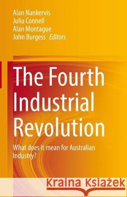 The Fourth Industrial Revolution: What Does It Mean for Australian Industry? Nankervis, Alan 9789811616167
