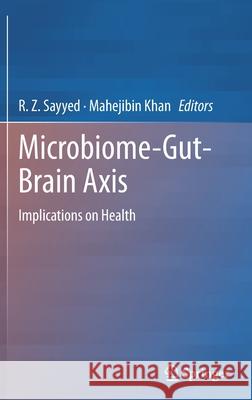 Microbiome-Gut-Brain Axis: Implications on Health R. Z. Sayyed Mahejibin Khan 9789811616259 Springer