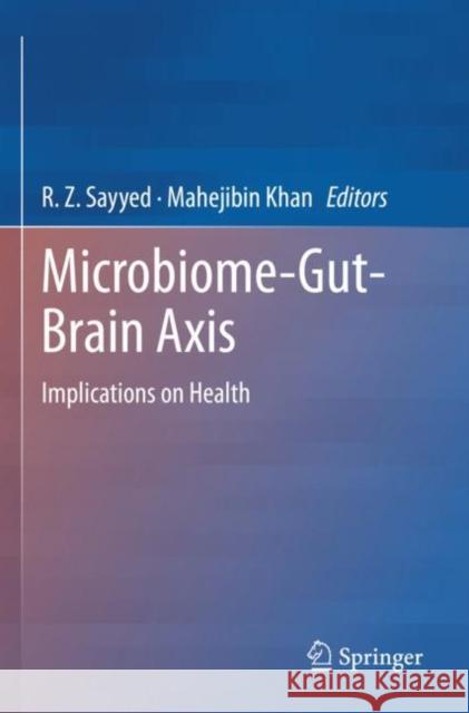 Microbiome-Gut-Brain Axis: Implications on Health R. Z. Sayyed Mahejibin Khan 9789811616280 Springer