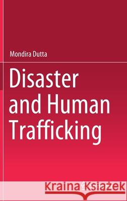 Disaster and Human Trafficking Mondira Dutta 9789811616297 Springer