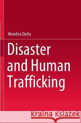 Disaster and Human Trafficking Mondira Dutta 9789811616327