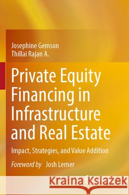 Private Equity Financing in Infrastructure and Real Estate Josephine Gemson, Thillai Rajan A. 9789811616365 Springer Nature Singapore