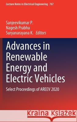 Advances in Renewable Energy and Electric Vehicles: Select Proceedings of Areev 2020 Sanjeevikumar P Nagesh Prabhu Suryanarayana K 9789811616419
