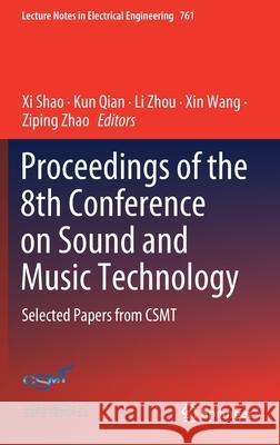 Proceedings of the 8th Conference on Sound and Music Technology: Selected Papers from Csmt XI Shao Kun Qian Li Zhou 9789811616488