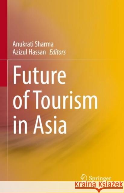 Future of Tourism in Asia Anukrati Sharma Azizul Hassan 9789811616686 Springer