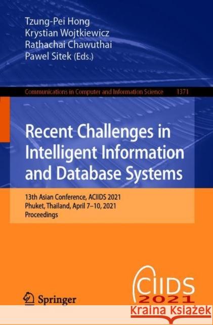 Recent Challenges in Intelligent Information and Database Systems: 13th Asian Conference, Aciids 2021, Phuket, Thailand, April 7-10, 2021, Proceedings Tzung-Pei Hong Krystian Wojtkiewicz Rathachai Chawuthai 9789811616846