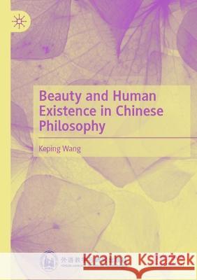Beauty and Human Existence in Chinese Philosophy Keping Wang 9789811617164