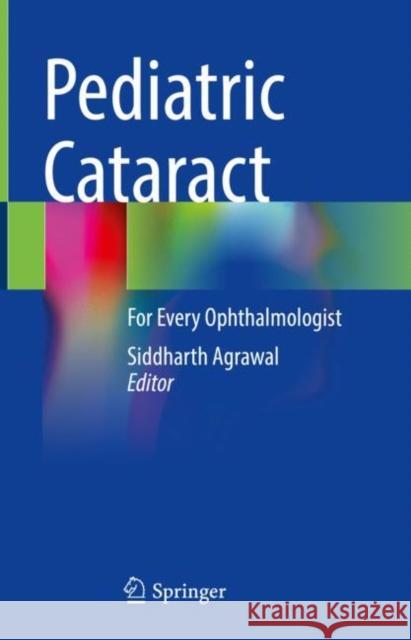 Pediatric Cataract: For Every Ophthalmologist Agrawal, Siddharth 9789811617355