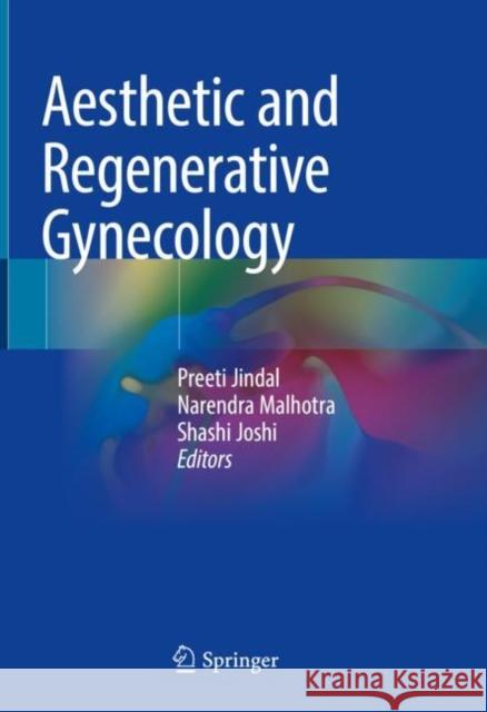 Aesthetic and Regenerative Gynecology Preeti Jindal Narendra Malhotra Shashi Joshi 9789811617423 Springer
