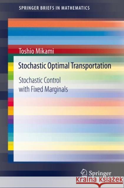 Stochastic Optimal Transportation: Stochastic Control with Fixed Marginals Toshio Mikami 9789811617539 Springer