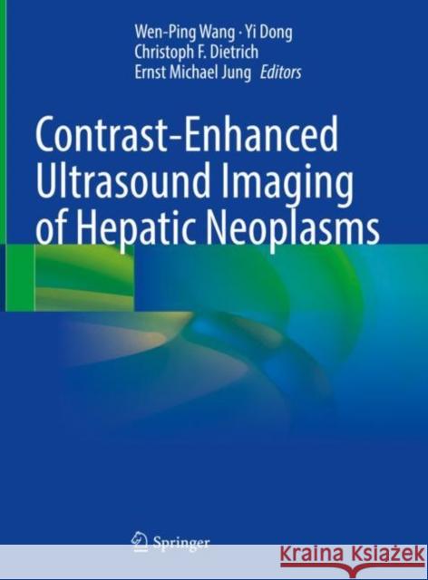 Contrast-Enhanced Ultrasound Imaging of Hepatic Neoplasms Wen-Ping Wang Yi Dong Christoph F. Dietrich 9789811617607
