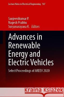 Advances in Renewable Energy and Electric Vehicles: Select Proceedings of Areev 2020 Sanjeevikumar P Nagesh Prabhu Suryanarayana K 9789811617713 Springer