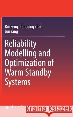 Reliability Modelling and Optimization of Warm Standby Systems Rui Peng Qingqing Zhai Jun Yang 9789811617911 Springer