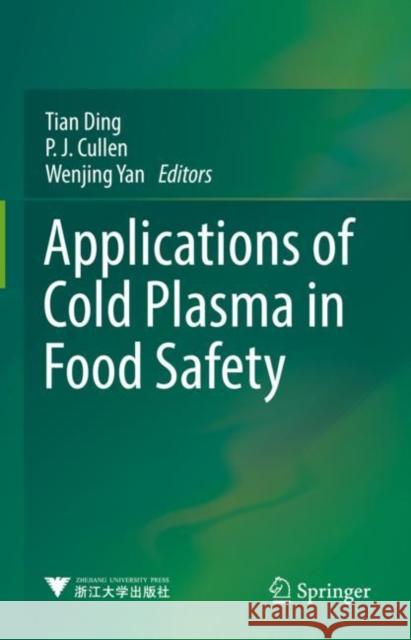 Applications of Cold Plasma in Food Safety Tian Ding P. J. Cullen Wenjing Yan 9789811618260