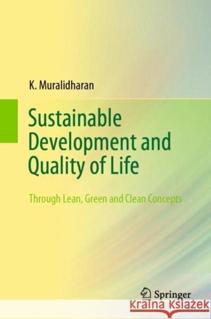 Sustainable Development and Quality of Life: Through Lean, Green and Clean Concepts K. Muralidharan 9789811618345
