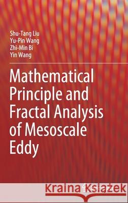 Mathematical Principle and Fractal Analysis of Mesoscale Eddy Shu Tang Liu Yu-Pin Wang Zhi-Min Bi 9789811618383